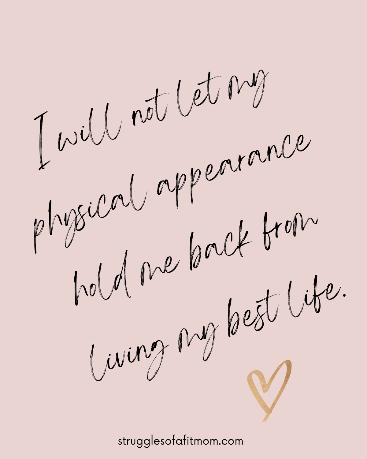 body positivity affirmation. I will not let my physical appearance hold me back from living my best life